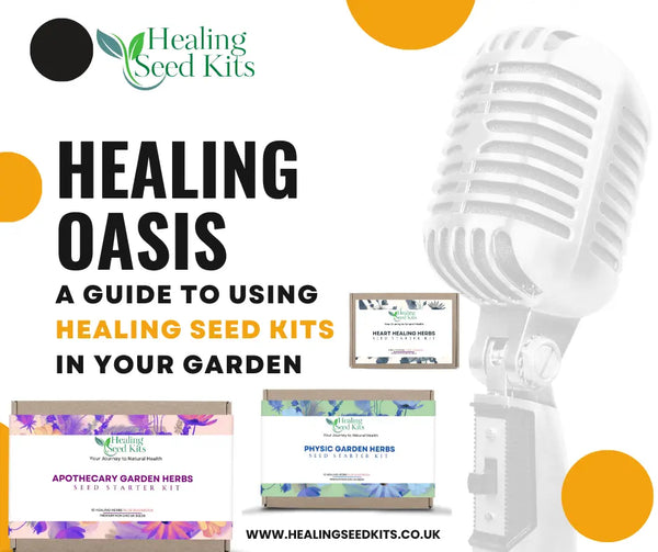 Creating a Healing Oasis: A Guide to Using Healing Seed Kits in Your Garden
